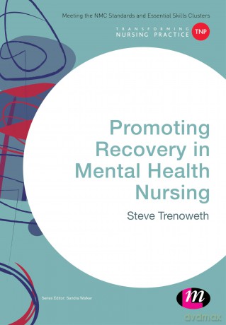 Promoting Recovery in Mental Health Nursing (Transforming Nursing Practice Series) - Steve Trenoweth [KSIĄŻKA]