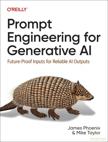 Prompt Engineering for Generative AI: Future-Proof Inputs for Reliable AI Outputs - James Phoenix [KSIĄŻKA]