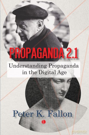 Propaganda 2.1: Understanding Propaganda in the Digital Age - Peter K. Fallon [KSIĄŻKA]