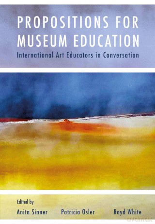 Propositions for Museum Education: International Art Educators in Conversation (Artwork Scholarship: International Perspectives in Education) - Anita Sinner [KSIĄŻKA]