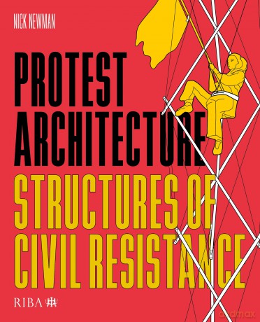Protest Architecture: Structures of civil resistance - Nick Newman [KSIĄŻKA]