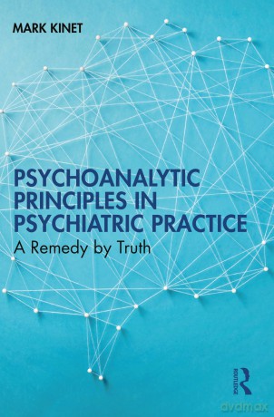 Psychoanalytic Principles in Psychiatric Practice: A Remedy by Truth - Kinet Mark [KSIĄŻKA]