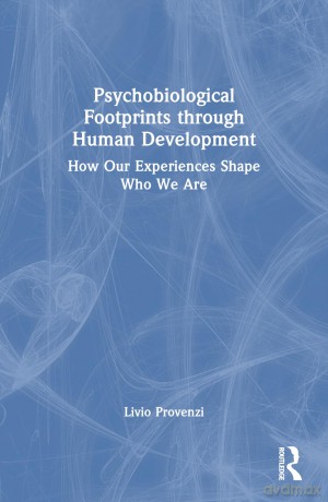 Psychobiological Footprints through Human Development: How Our Experiences Shape Who We Are - Provenzi Livio [KSIĄŻKA]