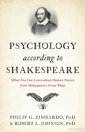 Psychology According to Shakespeare: What You Can Learn about Human Nature from Shakespeare's Great Plays - Philip G Zimbardo [KSIĄŻKA]