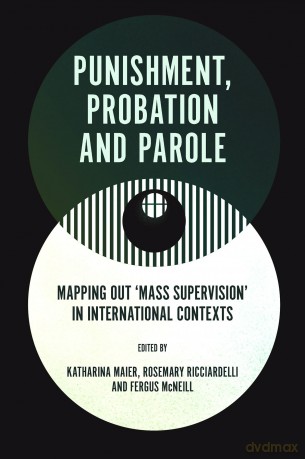 Punishment, Probation and Parole: Mapping out 'Mass Supervision' in International Contexts - Katharina Maier [KSIĄŻKA]