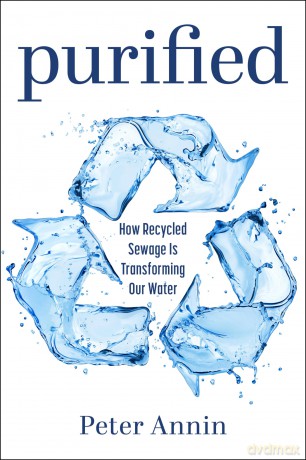 Purified: How Recycled Sewage Is Transforming Our Water - Peter Annin [KSIĄŻKA]