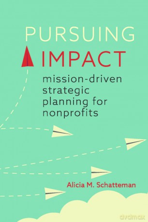 Pursuing Impact: Mission-Driven Strategic Planning for Nonprofits - Alicia M Schatteman [KSIĄŻKA]