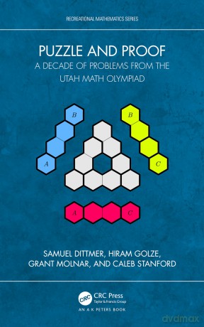 Puzzle and Proof: A Decade of Problems from the Utah Math Olympiad (AK Peters/CRC Recreational Mathematics Series) - Dittmer Samuel [KSIĄŻKA]