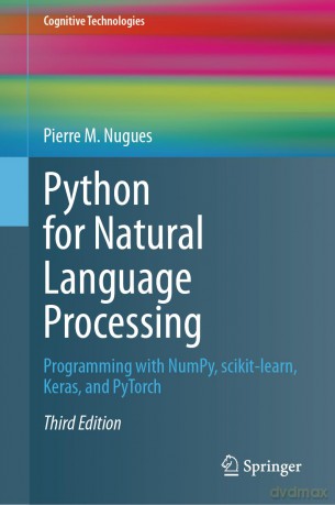 Python for Natural Language Processing: Programming with NumPy, scikit-learn, Keras, and PyTorch (Cognitive Technologies) [KSIĄŻKA]