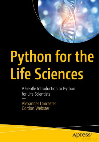 Python for the Life Sciences: A Gentle Introduction to Python for Life Scientists - Alexander Lancaster [KSIĄŻKA]