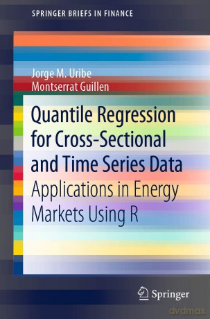 Quantile Regression for Cross-Sectional and Time Series Data: Applications in Energy Markets Using R (SpringerBriefs in Finance) - Jorge M. Uribe [KSIĄŻKA]