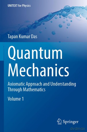 Quantum Mechanics: Axiomatic Approach and Understanding Through Mathematics (UNITEXT for Physics) - Tapan Kumar Das [KSIĄŻKA]