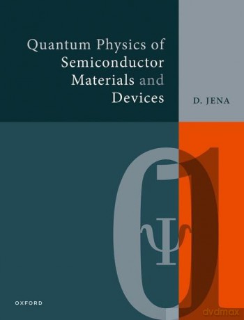 Quantum Physics of Semiconductor Materials and Devices - Debdeep Jena [KSIĄŻKA]