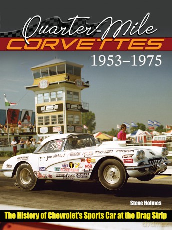 Quarter-Mile Corvettes: The History of Chevrolet's Sports Car at the Drag Strip - Steve Holmes [KSIĄŻKA]