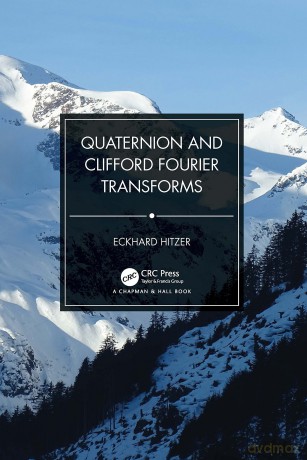 Quaternion and Clifford Fourier Transforms - Eckhard Hitzer [KSIĄŻKA]