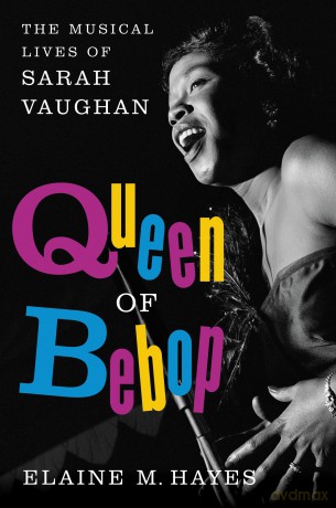 Queen of Bebop: The Musical Lives of Sarah Vaughan - Elaine M. Hayes [KSIĄŻKA]