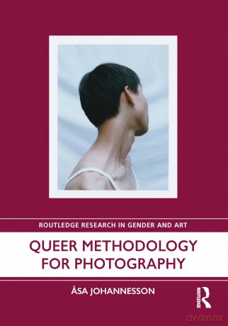 Queer Methodology for Photography (Routledge Research in Gender and Art) - Asa Johannesson [KSIĄŻKA]