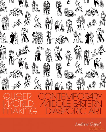Queer World Making: Contemporary Middle Eastern Diasporic Art (Critical Ethnic Studies and Visual Culture) - Andrew Gayed [KSIĄŻKA]