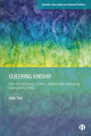 Queering Kinship: Non-heterosexual Couples, Parents, and Families in Guangdong, China (Gender, Sexuality and Global Politics) - Han Tao [KSIĄŻKA]