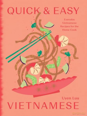 Quick and Easy Vietnamese: Everyday Vietnamese Recipes for the Home Cook - Uyen Luu [KSIĄŻKA]