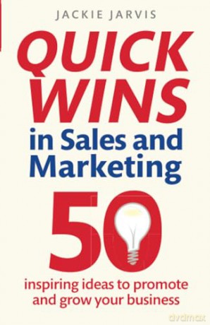 Quick Wins in Sales and Marketing: 50 inspiring ideas to grow your business - Jackie Jarvis [KSIĄŻKA]