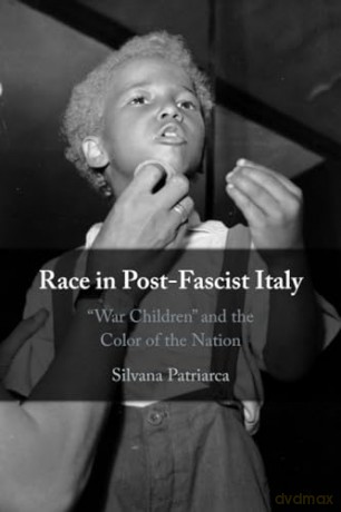 Race in Post-Fascist Italy: 'War Children' and the Color of the Nation - Patriarca Silvana [KSIĄŻKA]