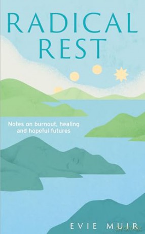 Radical Rest: Notes on Burnout, Healing and Hopeful Futures - Evie Muir [KSIĄŻKA]