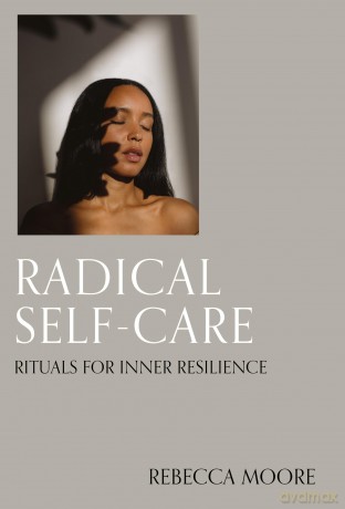Radical Self-Care: Rituals for inner resilience - Rebecca Moore [KSIĄŻKA]