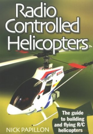Radio Controlled Helicopters: The Guide to Building and Flying R/C Helicopters - Papillon [KSIĄŻKA]
