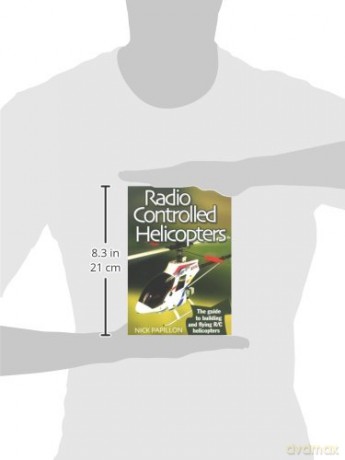 Radio Controlled Helicopters: The Guide to Building and Flying R/C Helicopters - Papillon [KSIĄŻKA]