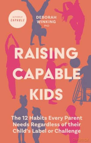 Raising Capable Kids: The 12 Habits Every Parent Needs Regardless of their Child's Label or Challenge - Deborah Winking [KSIĄŻKA]