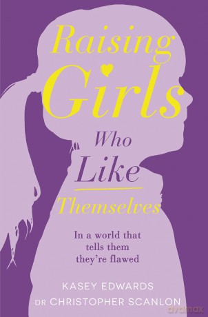 Raising Girls Who Like Themselves - Kasey Edwards [KSIĄŻKA]