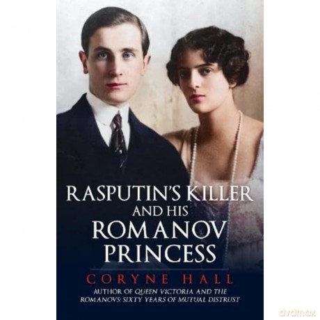 Rasputin's Killer and his Romanov Princess - Coryne Hall [KSIĄŻKA]