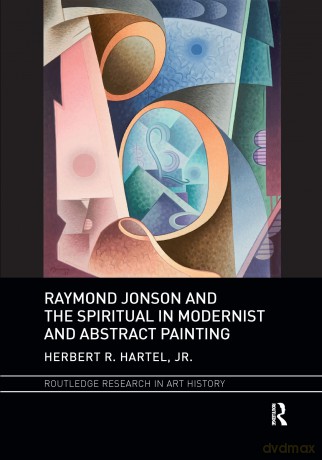 Raymond Jonson and the Spiritual in Modernist and Abstract Painting (Routledge Research in Art History) - Jr. Hartel [KSIĄŻKA]