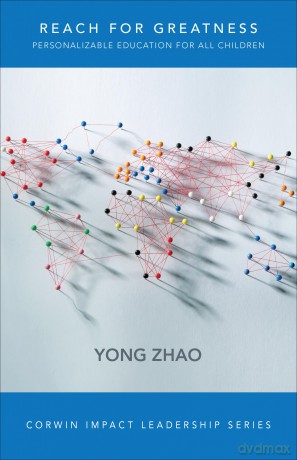 Reach for Greatness: Personalizable Education for All Children (Corwin Impact Leadership Series) - Yong Zhao [KSIĄŻKA]