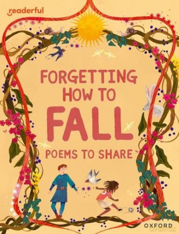 Readerful Books for Sharing: Year 4/Primary 5: Forgetting How to Fall: Poems to Share [KSIĄŻKA]