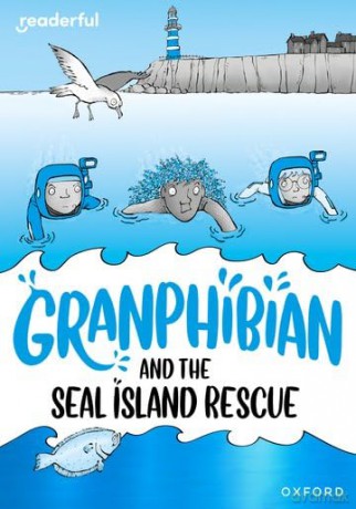 Readerful Rise: Oxford Reading Level 10: Granphibian and the Seal Island Rescue [KSIĄŻKA]