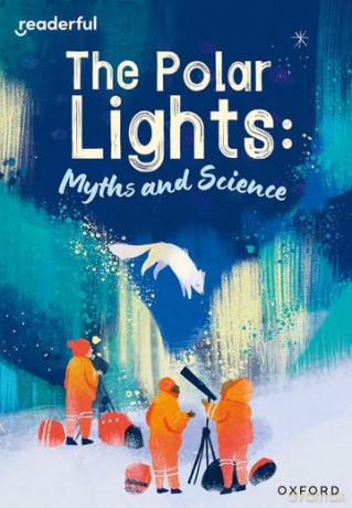 Readerful Rise: Oxford Reading Level 10: The Polar Lights: Myths and Science [KSIĄŻKA]
