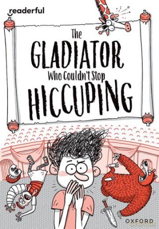 Readerful Rise: Oxford Reading Level 11: The Gladiator Who Couldn't Stop Hiccuping [KSIĄŻKA]
