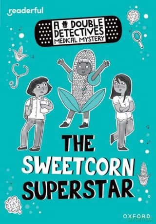Readerful Rise: Oxford Reading Level 8: A Double Detectives Medical Mystery: The Sweetcorn Superstar [KSIĄŻKA]