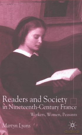 Readers and Society in Nineteenth-Century France: Workers, Women, Peasants - M. Lyons [KSIĄŻKA]