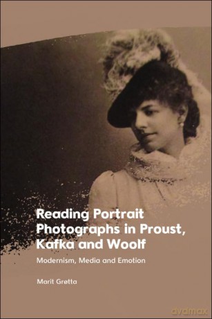 Reading Portrait Photographs in Proust, Kafka and Woolf: Modernism, Media and Emotion - Grotta Marit [KSIĄŻKA]