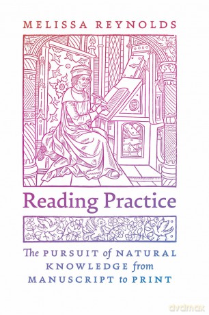 Reading Practice: The Pursuit of Natural Knowledge from Manuscript to Print - Melissa Reynolds [KSIĄŻKA]