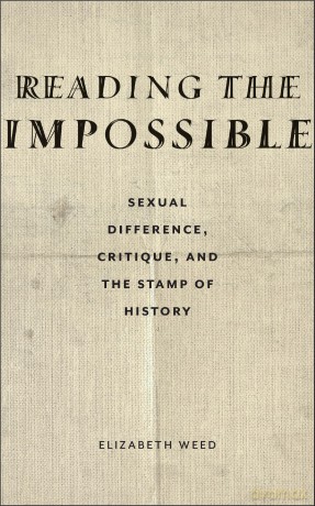 Reading the Impossible: Sexual Difference, Critique, and the Stamp of History - Elizabeth Weed [KSIĄŻKA]