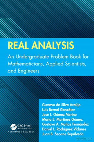 Real Analysis: An Undergraduate Problem Book for Mathematicians, Applied Scientists, and Engineers - Gustavo Da S Ara Jo [KSIĄŻKA]