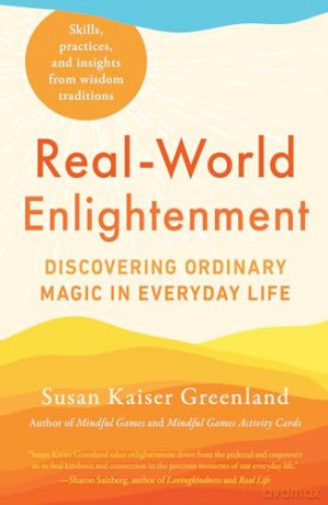 Real-World Enlightenment: Discovering Ordinary Magic in Everyday Life - Susan K Greenland [KSIĄŻKA]