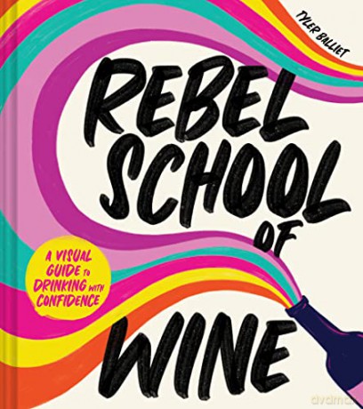 Rebel School Of Wine: A Visual Guide to Drinking with Confidence - Balliet Tyler [KSIĄŻKA]