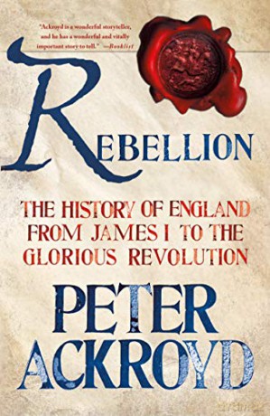 Rebellion: The History of England from James I to the Glorious Revolution: 3 - Peter Ackroyd [KSIĄŻKA]