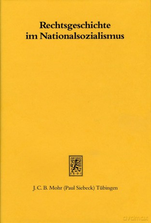 Rechtsgeschichte im Nationalsozialismus: Beiträge zur Geschichte einer Disziplin: 2 (Beiträge zur Rechtsgeschichte des 20. Jahrhunderts) [KSIĄŻKA]