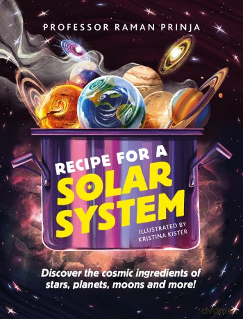 Recipe for a Solar System: Discover the cosmic ingredients of stars, planets, moons and more! - Raman Prinja [KSIĄŻKA]